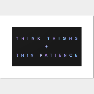 Think Thighs + Thin Patience Posters and Art